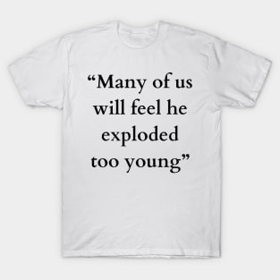 Exploded too young Garth Marenghi’s Darkplace T-Shirt